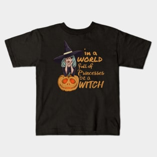 in a world full of princesses be a witch funny halloween Kids T-Shirt